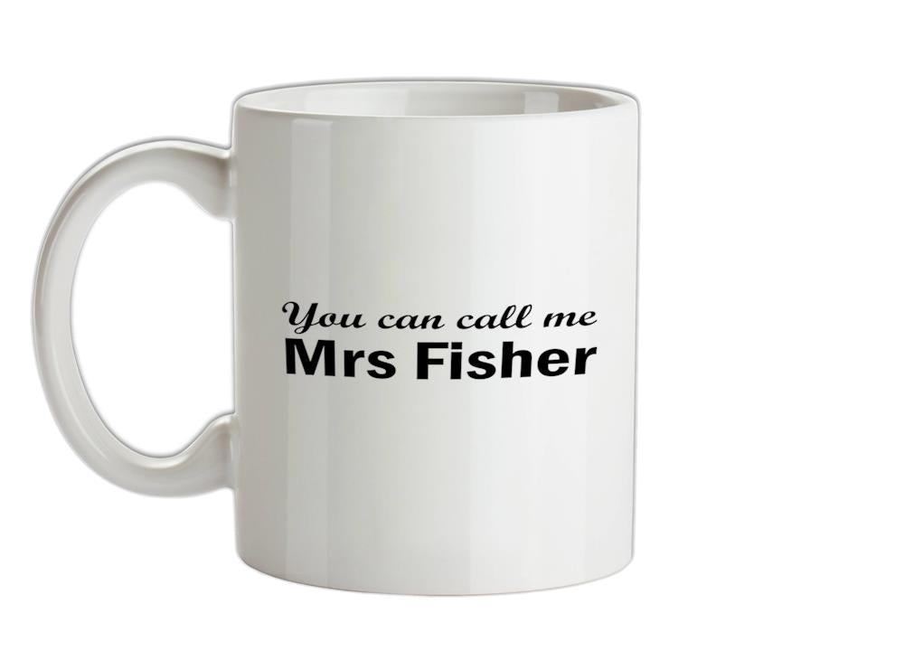 You Can Call Me Mrs Fisher Ceramic Mug