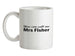 You Can Call Me Mrs Fisher Ceramic Mug