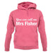 You Can Call Me Mrs Fisher unisex hoodie