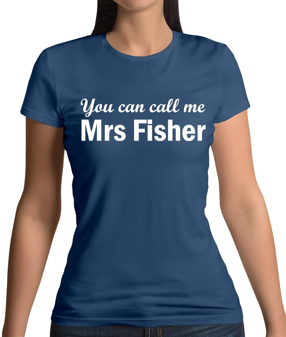 You Can Call Me Mrs Fisher Womens T-Shirt