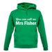 You Can Call Me Mrs Fisher unisex hoodie