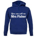 You Can Call Me Mrs Fisher unisex hoodie