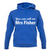 You Can Call Me Mrs Fisher unisex hoodie