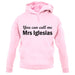 You Can Call Me Mrs Iglesias unisex hoodie