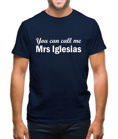 You Can Call Me Mrs Iglesias Mens T-Shirt