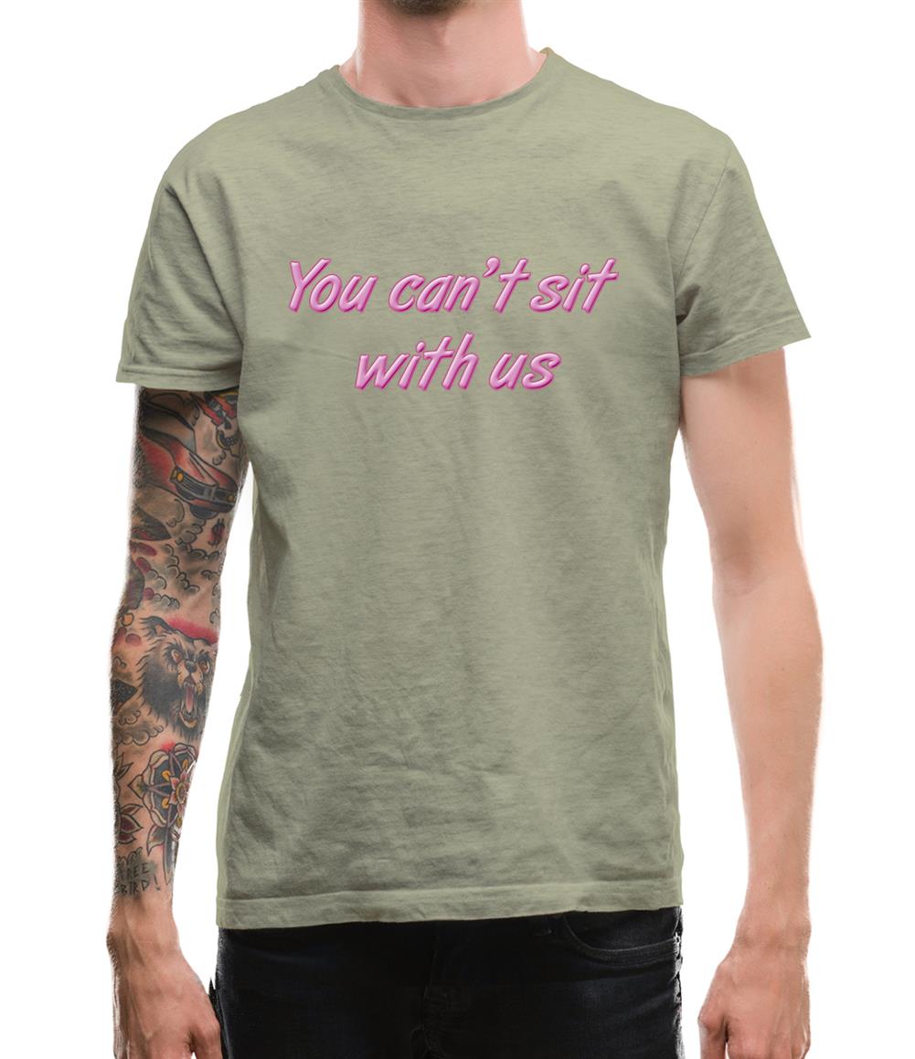 You Can't Sit With Us Mens T-Shirt