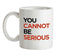You Cannot Be Serious Ceramic Mug