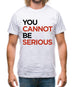 You Cannot Be Serious Mens T-Shirt