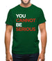 You Cannot Be Serious Mens T-Shirt