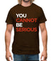 You Cannot Be Serious Mens T-Shirt