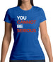 You Cannot Be Serious Womens T-Shirt