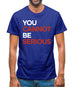 You Cannot Be Serious Mens T-Shirt