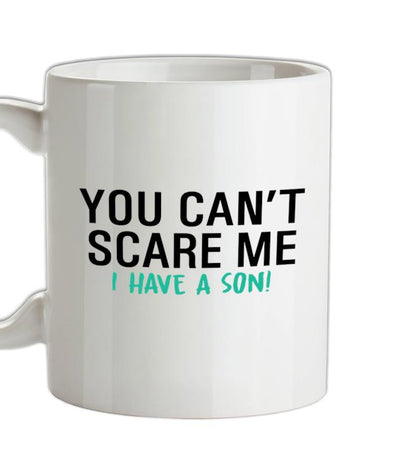 You Can't Scare Me, I Have A Son Ceramic Mug