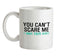 You Can't Scare Me, I Have Four Kids Ceramic Mug