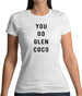 You Go Glen Coco Womens T-Shirt