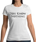 You Know Nothing Womens T-Shirt