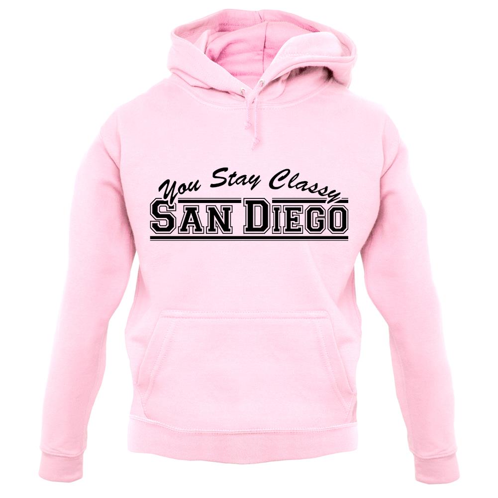 You Stay Classy San Diego unisex hoodie