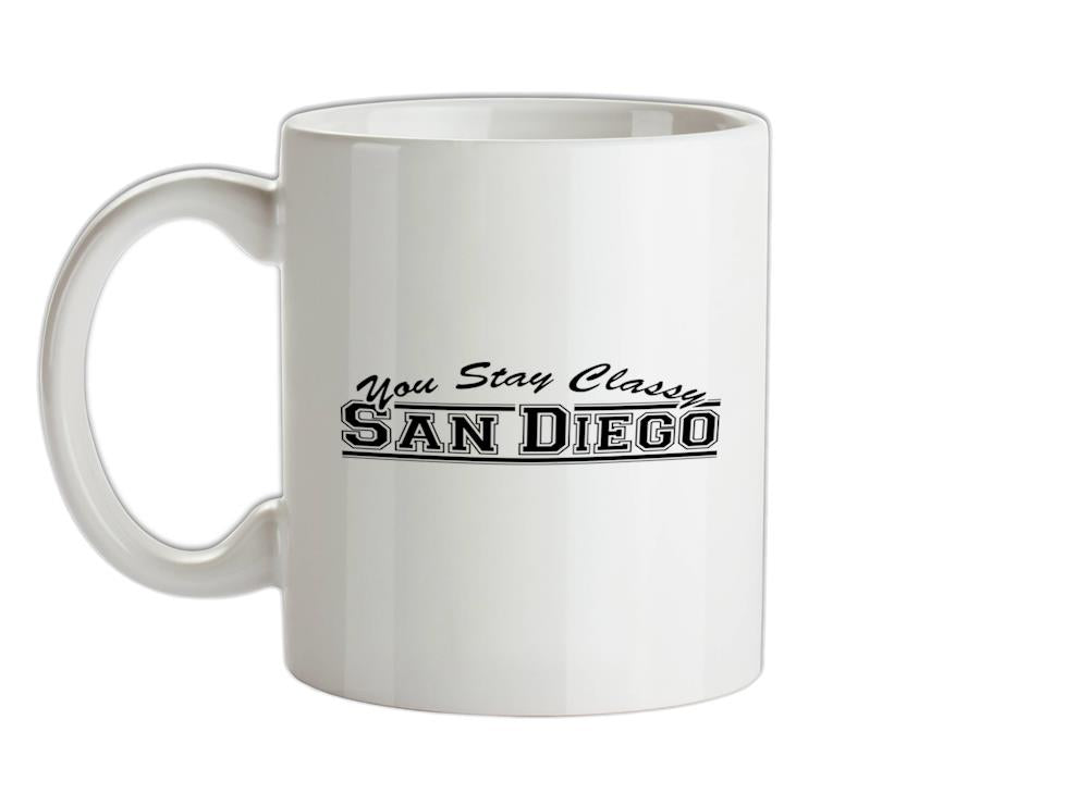 You Stay Classy San Diego Ceramic Mug