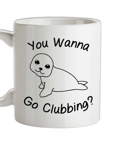 You Wanna Go Clubbing Ceramic Mug