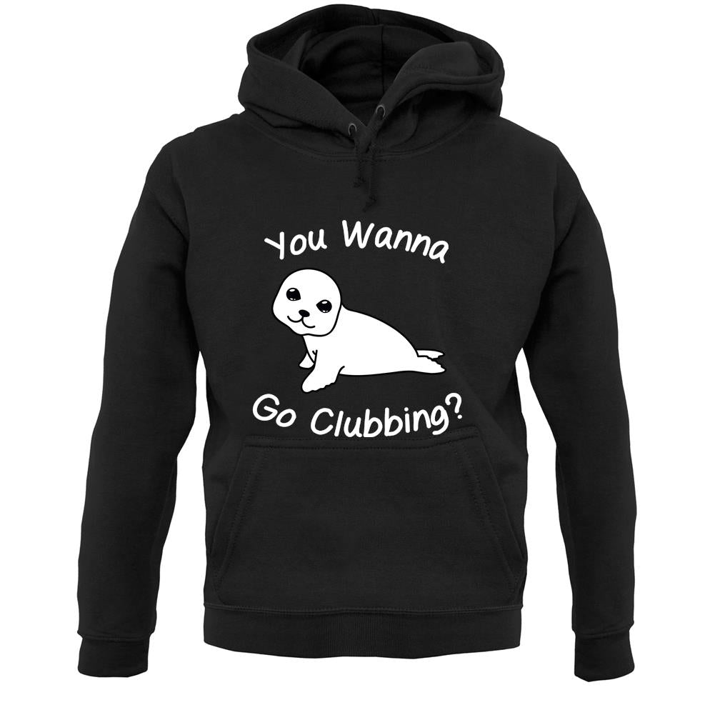 You Wanna Go Clubbing Unisex Hoodie