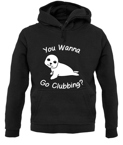 You Wanna Go Clubbing unisex hoodie