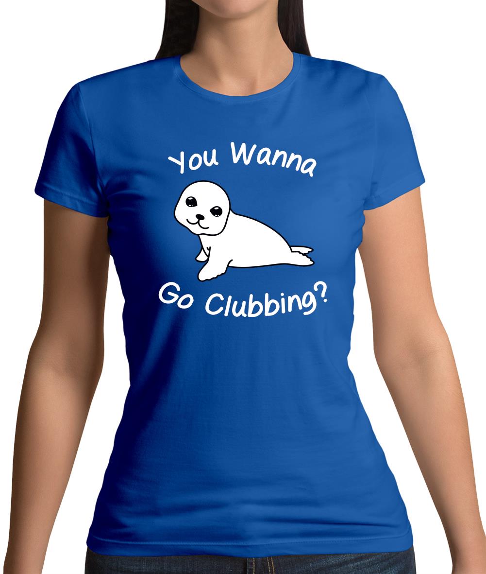 You Wanna Go Clubbing Womens T-Shirt