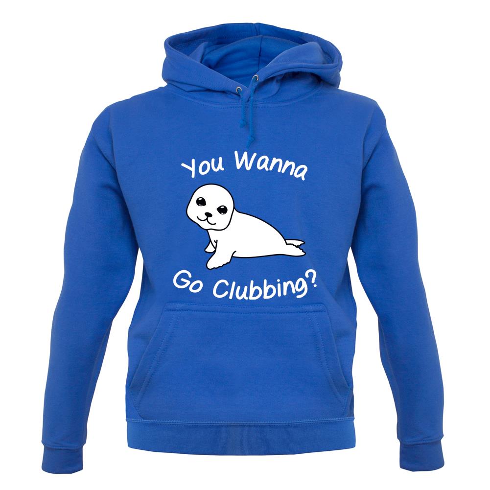 You Wanna Go Clubbing unisex hoodie