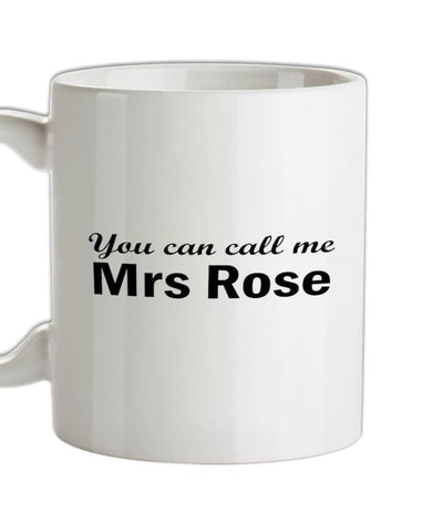 You Can Call Me Mrs Rose Ceramic Mug