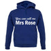 You Can Call Me Mrs Rose unisex hoodie