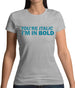 You're Italic, I'm In Bold Womens T-Shirt