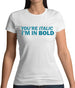 You're Italic, I'm In Bold Womens T-Shirt