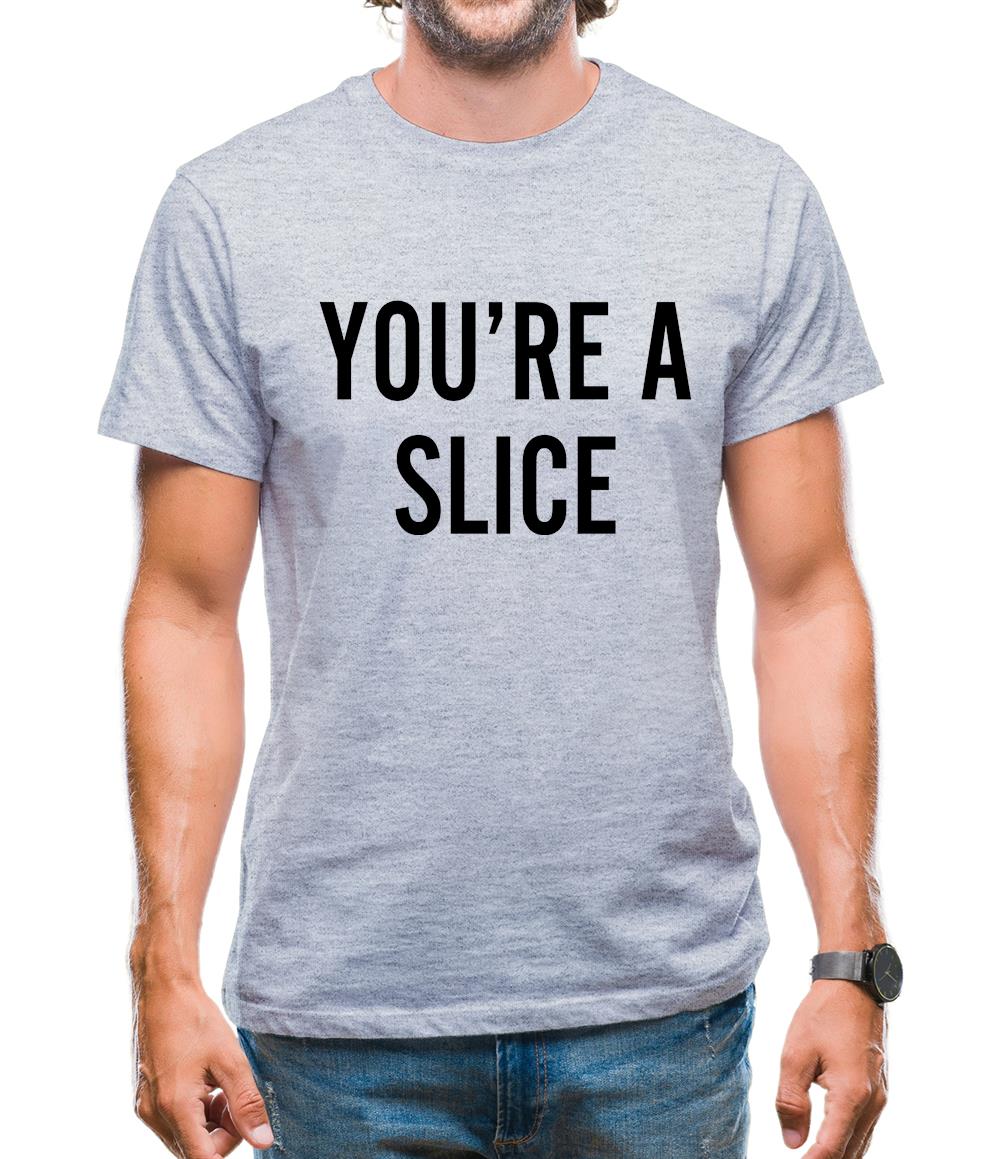 You're a Slice Mens T-Shirt