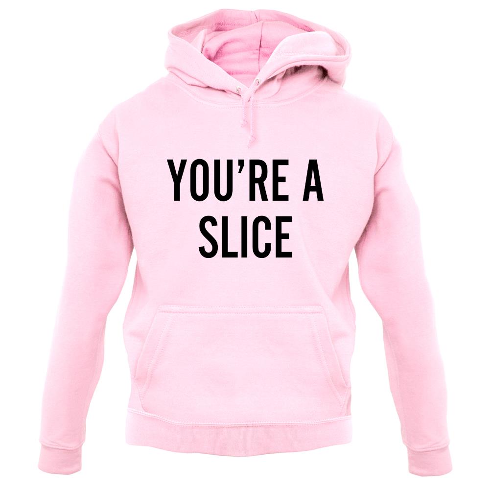 You're a Slice unisex hoodie