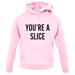 You're a Slice unisex hoodie
