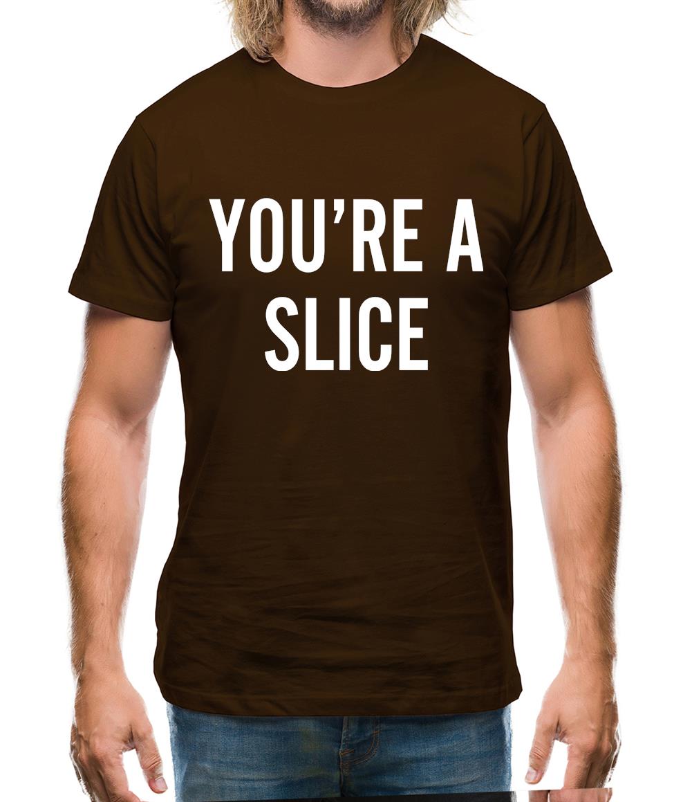 You're a Slice Mens T-Shirt