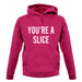 You're a Slice unisex hoodie