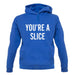 You're a Slice unisex hoodie