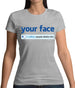 Your Face Dislike Womens T-Shirt