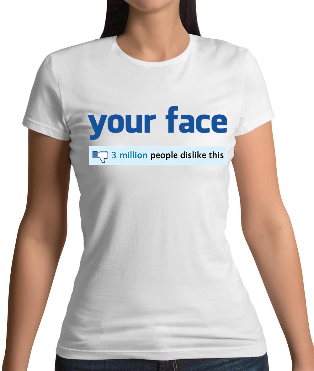 Your Face Dislike Womens T-Shirt