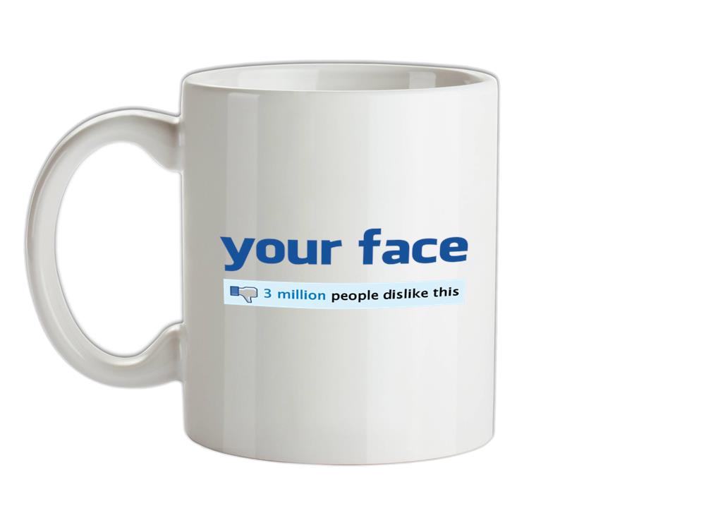 Your Face Dislike Ceramic Mug