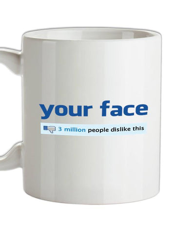 Your Face Dislike Ceramic Mug