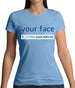 Your Face Dislike Womens T-Shirt