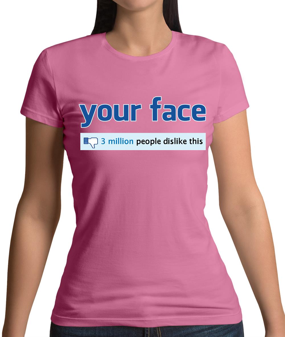 Your Face Dislike Womens T-Shirt