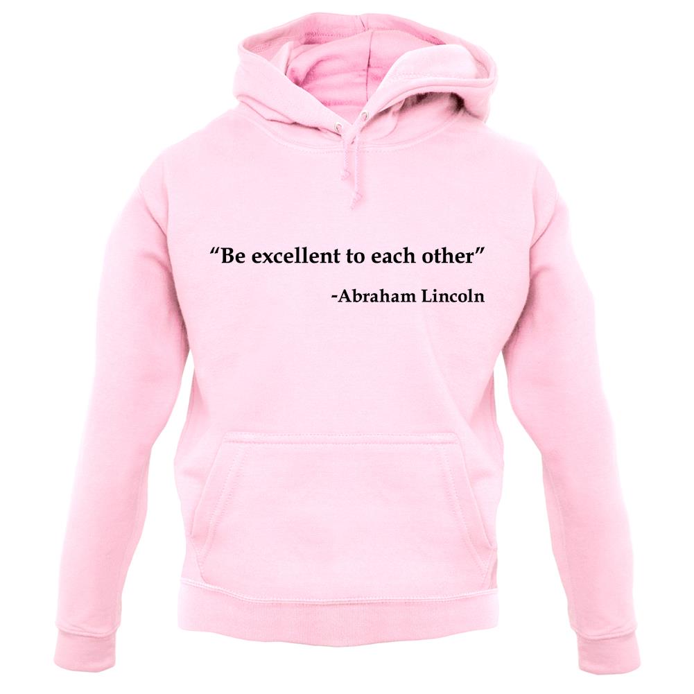 Be Excellent To Each Other - Abraham Lincoln unisex hoodie