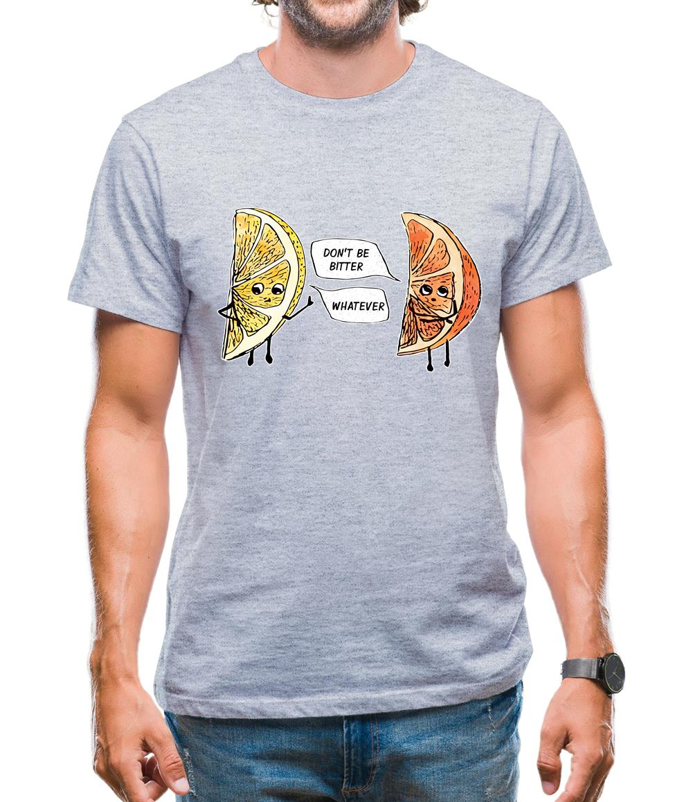 Don't Be Bitter Mens T-Shirt