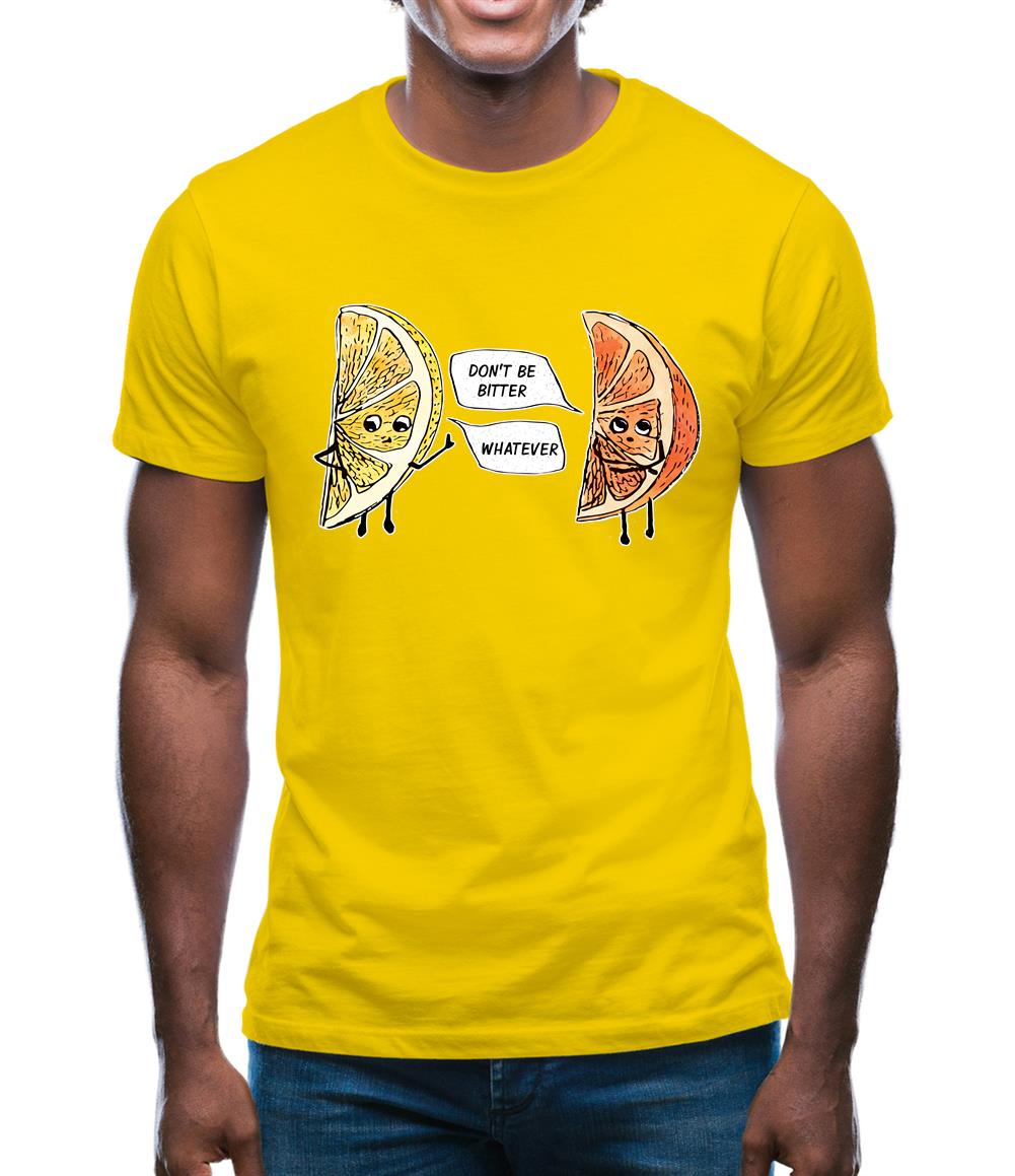 Don't Be Bitter Mens T-Shirt