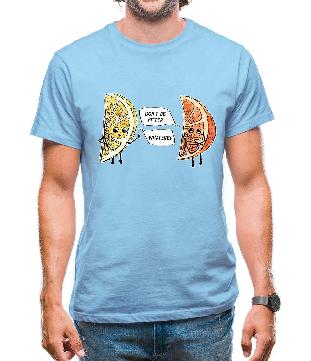 Don't Be Bitter Mens T-Shirt