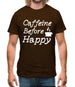 Caffeine Before Happy Mens T-Shirt