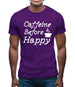 Caffeine Before Happy Mens T-Shirt