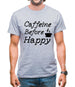 Caffeine Before Happy Mens T-Shirt